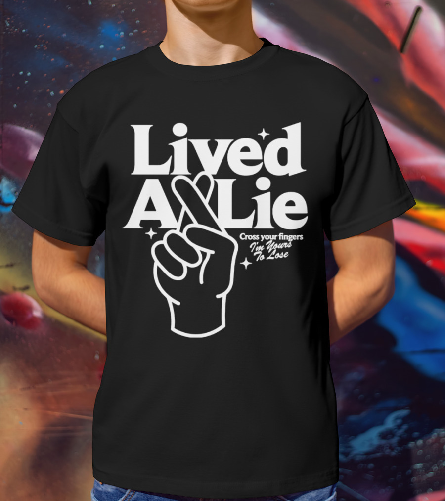 Lived A Lie Cross Your Fingers I'm Yours To Lose Hand T-Shirt