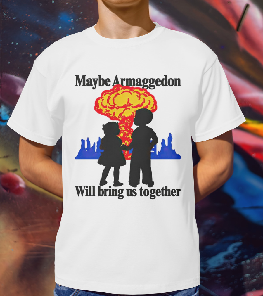 Maybe Armageddon Will Bring Us Together Kids Holding Hands Nuclear Explosion T-Shirt