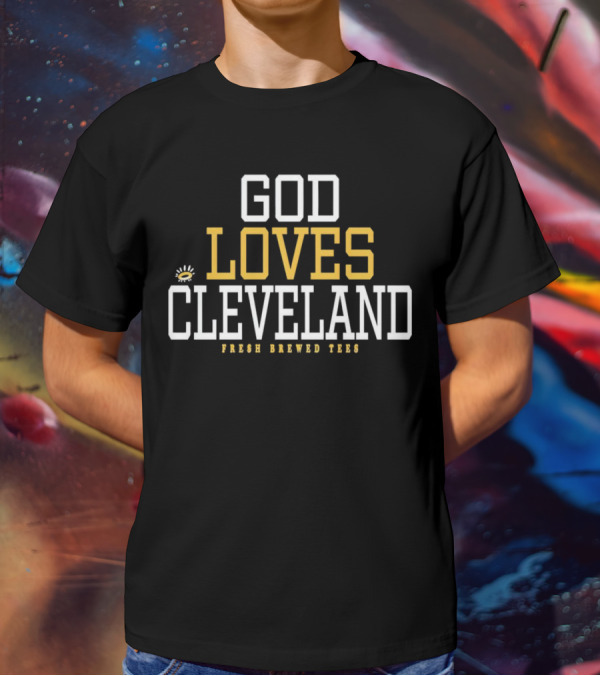God Loves Cleveland Fresh Brewed T-Shirt