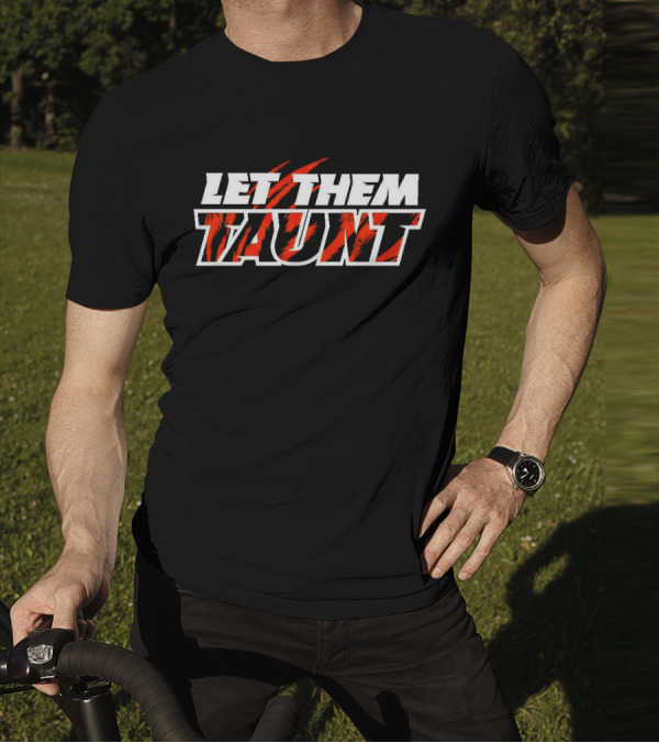 Cincinnati Bengals Let Them Taunt Tiger Stripes T-Shirt