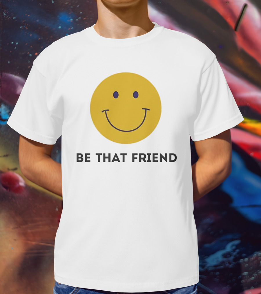 Smiley Face Be That Friend T-Shirt