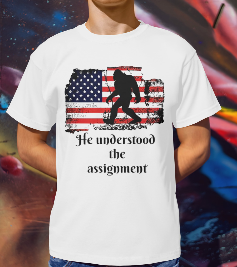 Bigfoot Silhouette With Distressed American Flag He Understood The Assignment T-Shirt