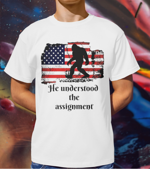 Bigfoot Silhouette With Distressed American Flag He Understood The Assignment T-Shirt