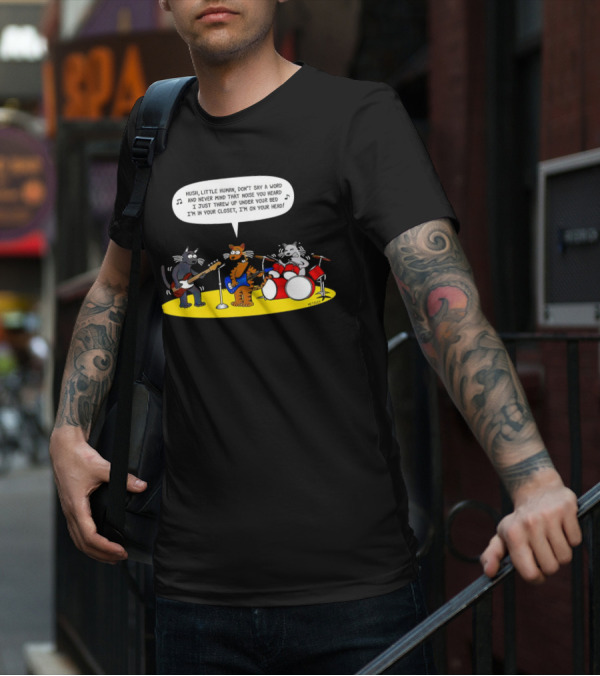 Hush Little Human Don't Say A Word Cat Band I Just Threw Up Under Your Bed T-Shirt