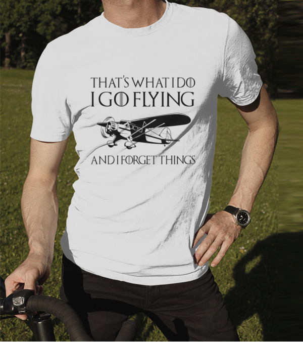 That's What I Do I Go Flying And I Forget Things Vintage Airplane T-Shirt