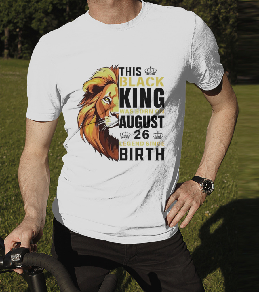 This Black King Was Born On August 26 Legend Since Birth Lion T-Shirt