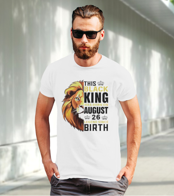 This Black King Was Born On August 26 Legend Since Birth Lion T-Shirt