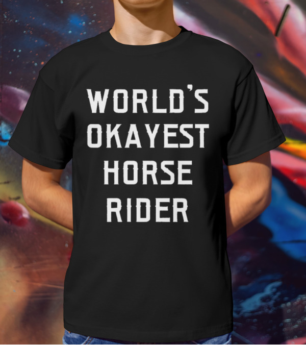 World's Okayest Horse Rider T-Shirt