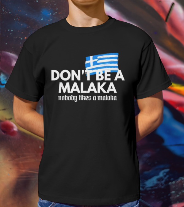 Don’t Be A Malaka Nobody Likes A Malaka Greek Flag T-Shirt