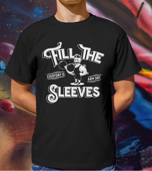 Fill The Sleeves Everyday Is Arm Day Muscle Vintage Strongman T-Shirt