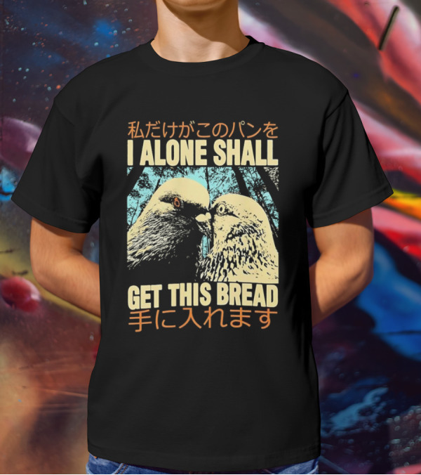 I Alone Shall Get This Bread Pigeon Art Japanese Text Comic T-Shirt