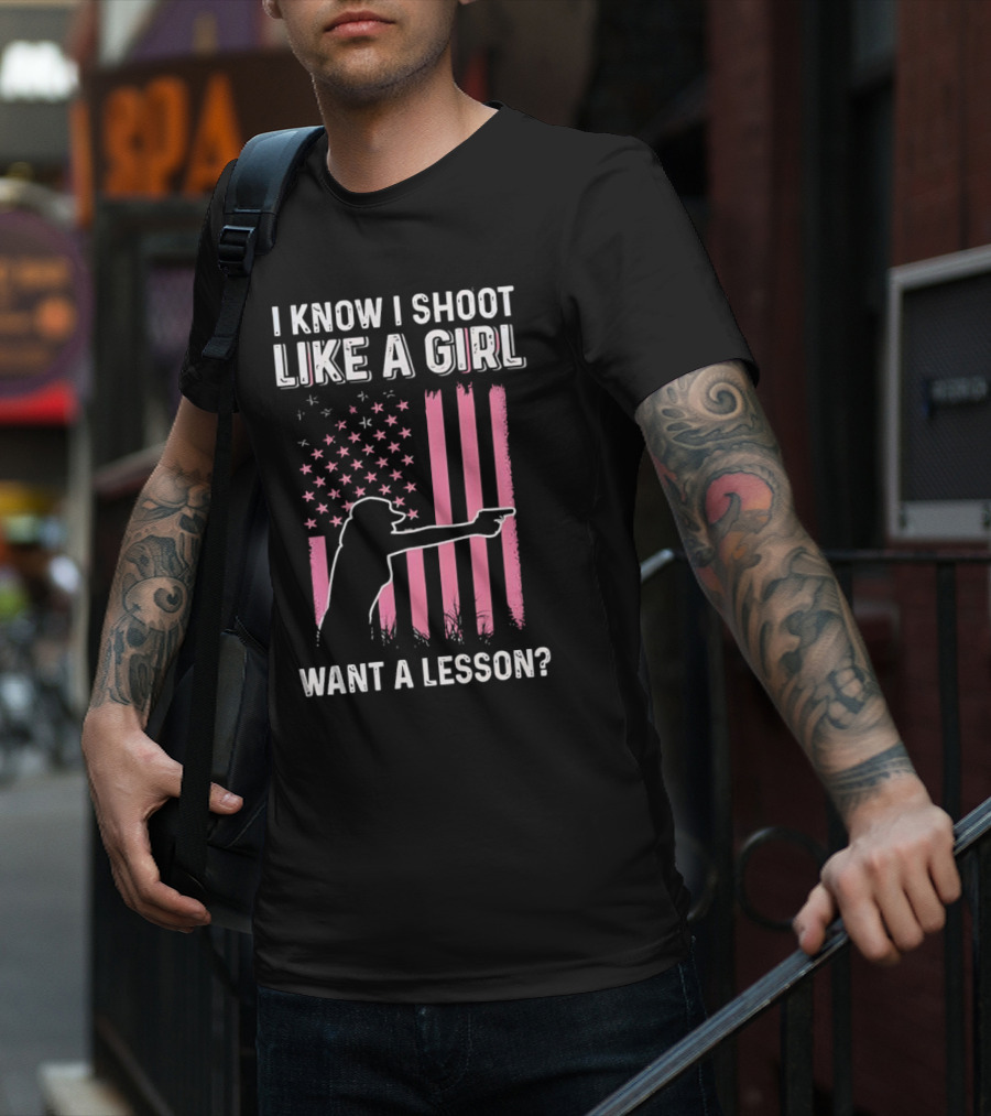 I Know I Shoot Like A Girl Want A Lesson Pink USA Flag T-Shirt