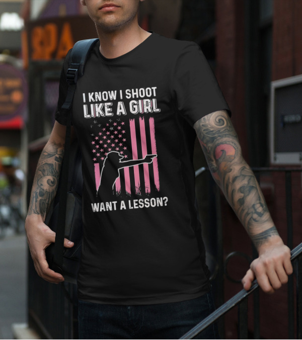 I Know I Shoot Like A Girl Want A Lesson Pink USA Flag T-Shirt