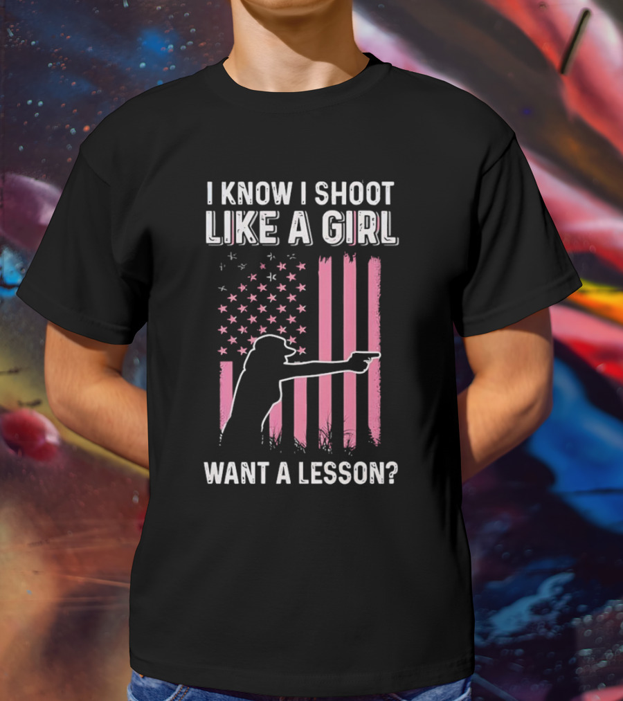 I Know I Shoot Like A Girl Want A Lesson Pink USA Flag T-Shirt