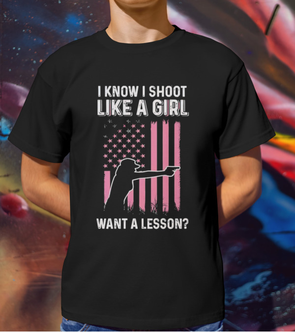 I Know I Shoot Like A Girl Want A Lesson Pink USA Flag T-Shirt