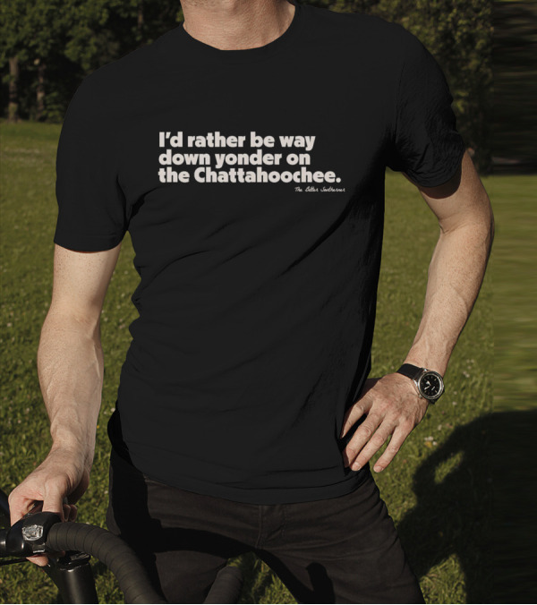 I'd Rather Be Way Down Yonder On The Chattahoochee The Other Southernerl T-Shirt