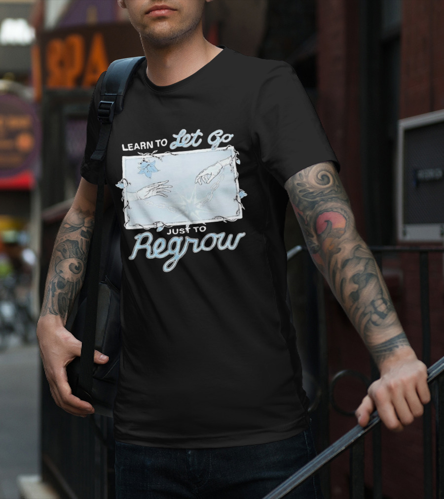 Learn To Let Go Just To Regrow Hands And Chains With Flowers T-Shirt