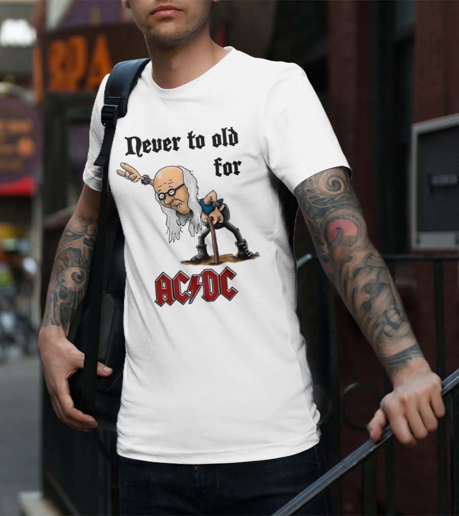 Never Too Old For AC/DC Rock Lover T-Shirt