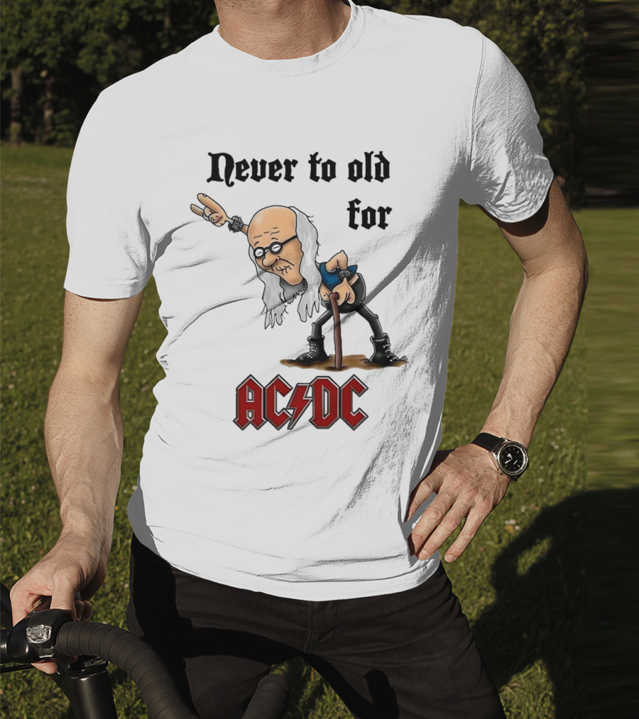 Never Too Old For AC/DC Rock Lover T-Shirt
