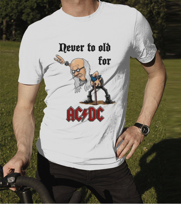 Never Too Old For AC/DC Rock Lover T-Shirt