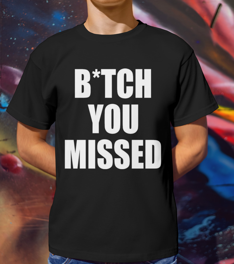Tom Macdonald B*tch You Missed T-Shirt