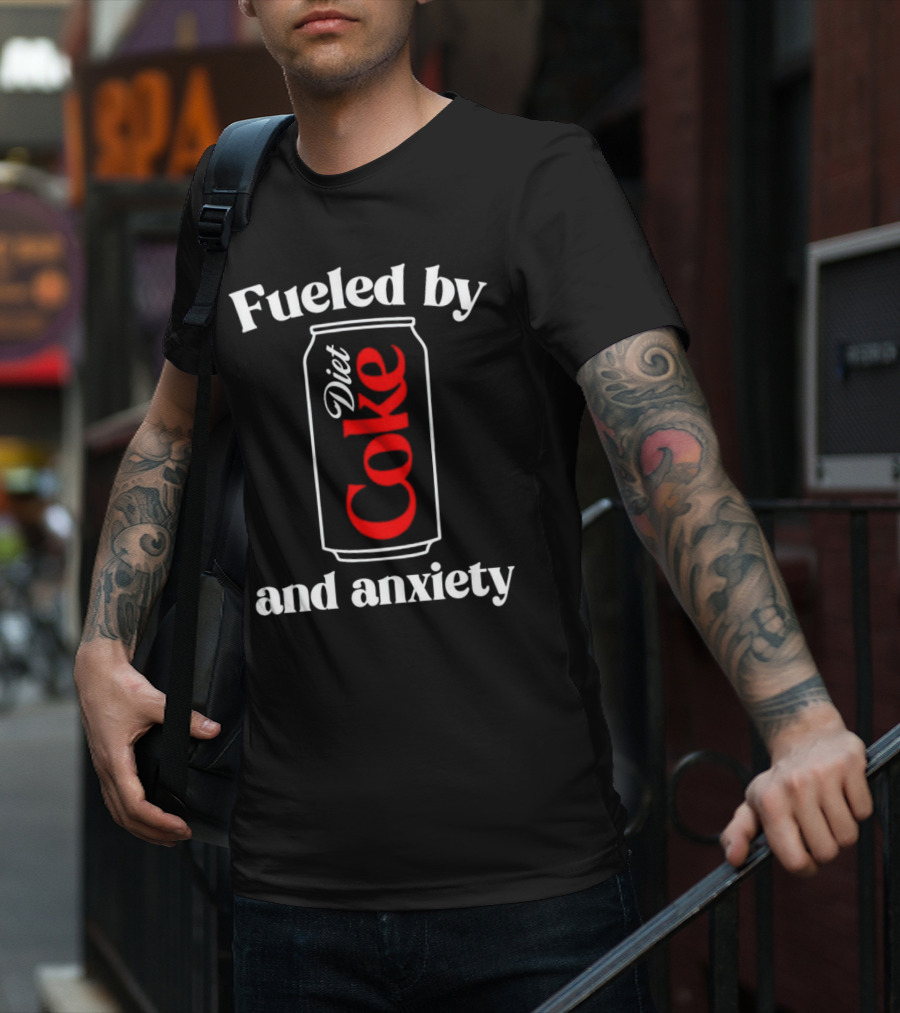 Fueled By Diet Coke And Anxiety Can T-Shirt