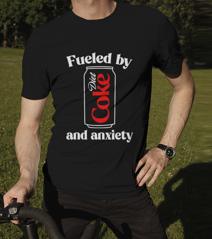 Fueled By Diet Coke And Anxiety Can T-Shirt
