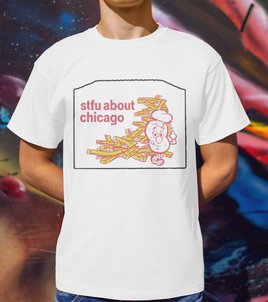 Stfu About Chicago French Fries Animated T-Shirt