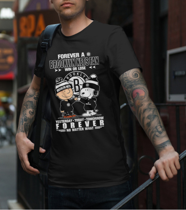 Forever A Brooklyn Nets Fan Win Or Lose Yesterday Today Tomorrow Forever No Matter What T-Shirt