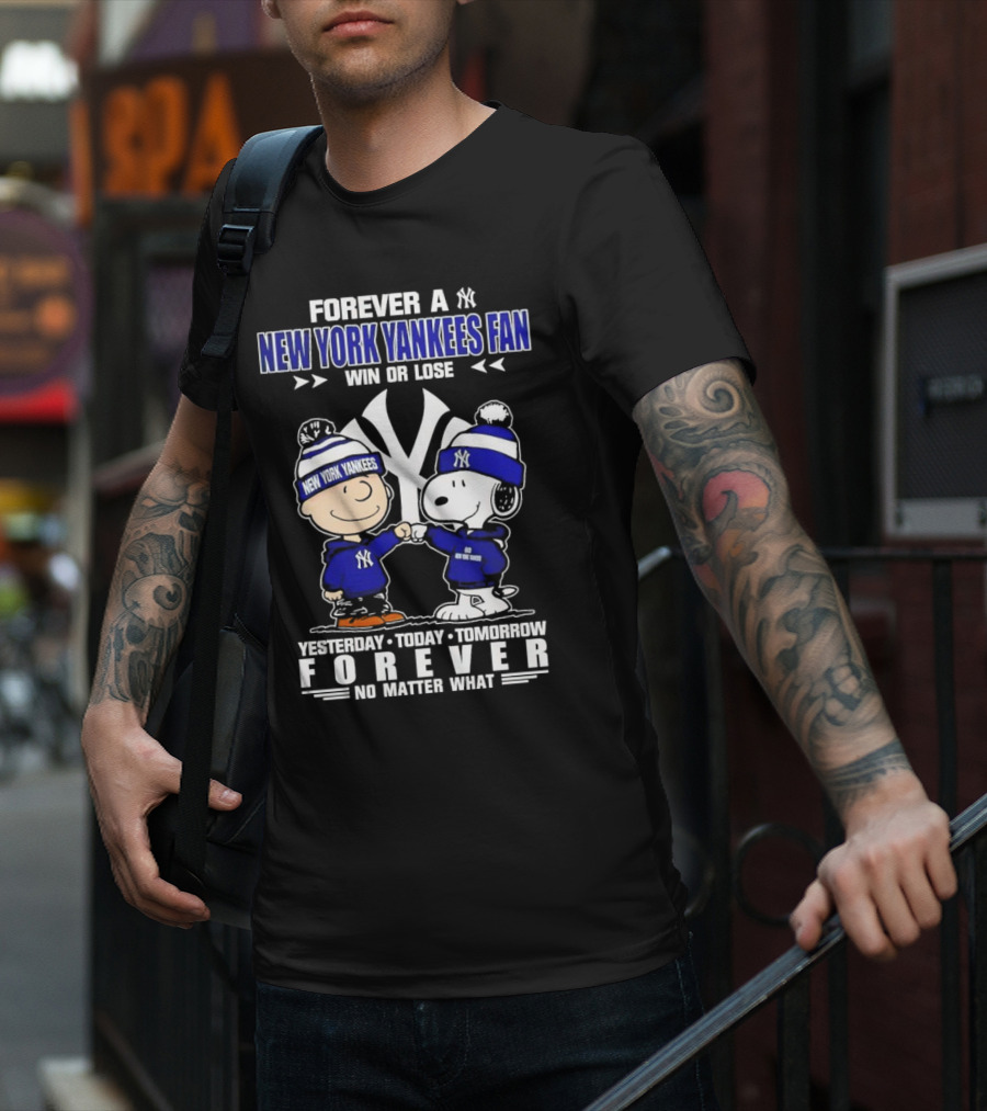 Forever A New York Yankees Fan Win Or Lose Yesterday Today Tomorrow Forever No Matter What Peanuts Characters T-Shirt