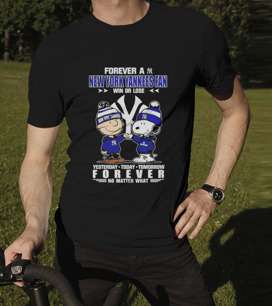 Forever A New York Yankees Fan Win Or Lose Yesterday Today Tomorrow Forever No Matter What Peanuts Characters T-Shirt