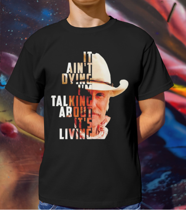 Lonesome Dove It Ain't Dying I'm Talking About It's Living Cowboy T-Shirt