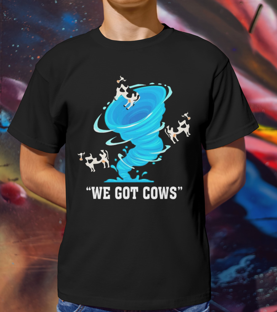 We Got Cows Tornado T-Shirt