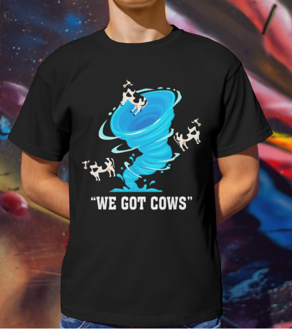 We Got Cows Tornado T-Shirt