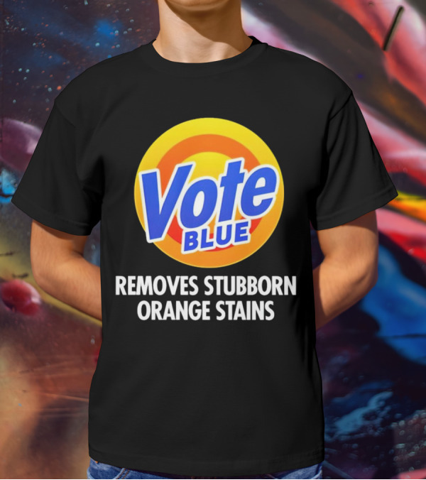 Vote Blue Removes Stubborn Orange Stains Laundry Detergent T-Shirt