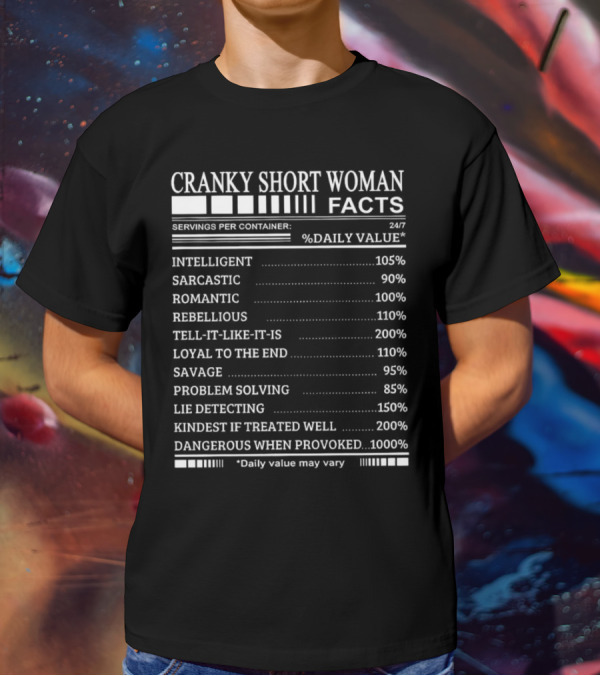 Cranky Short Woman Facts Intelligent Sarcastic Romantic Rebellious Tell-it-Like-it-Is Loyal Savage Problem Solving Lie Detecting Kindest Dangerous When Provoked T-Shirt