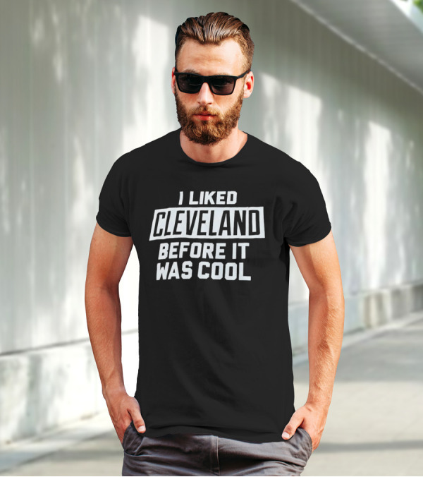 I Liked Cleveland Before It Was Cool T-Shirt