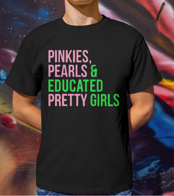 Pinkies Pearls And Educated Pretty Girls T-Shirt