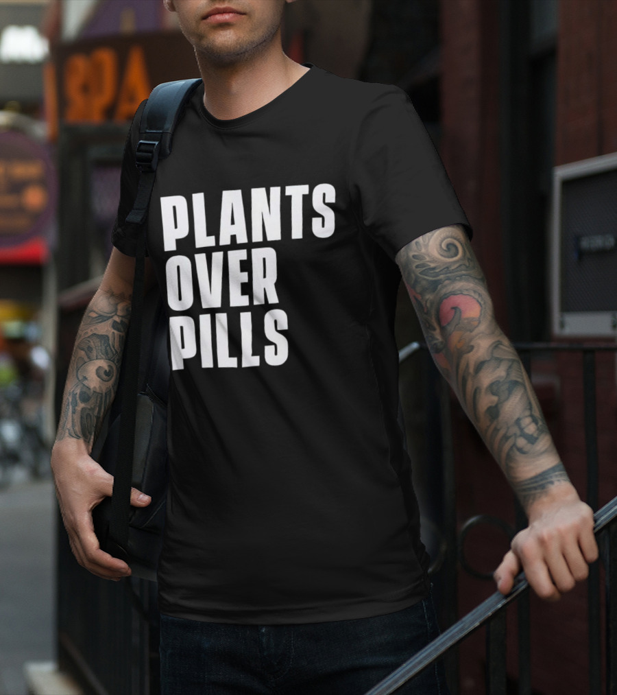 PLANTS OVER PILLS T-Shirt