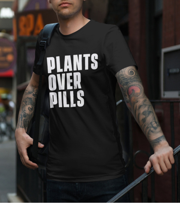 PLANTS OVER PILLS T-Shirt