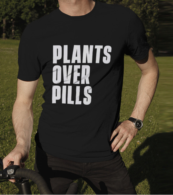 PLANTS OVER PILLS T-Shirt