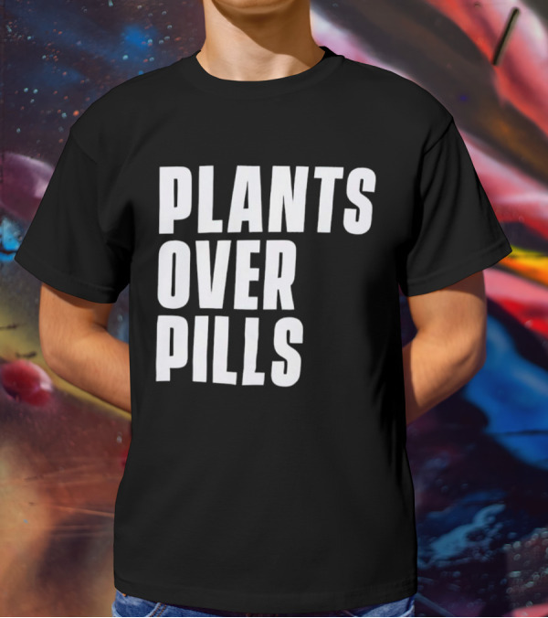 PLANTS OVER PILLS T-Shirt