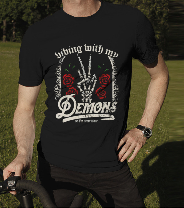 Vibing With My Demons So I'm Never Alone Roses Skeleton Hand Gothico T-Shirt