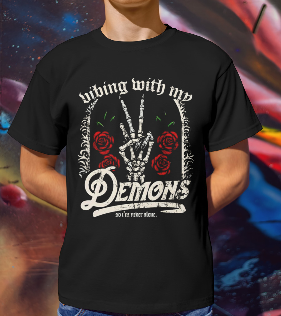Vibing With My Demons So I'm Never Alone Roses Skeleton Hand Gothico T-Shirt