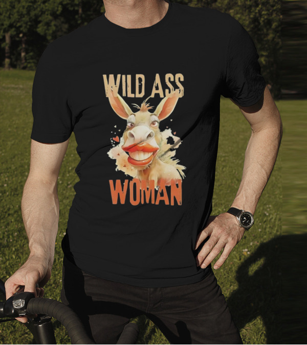 WILD ASS WOMAN T-Shirt