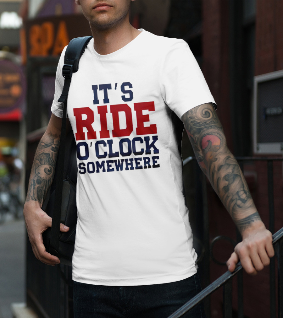 IT'S RIDE O'CLOCK SOMEWHERE T-Shirt