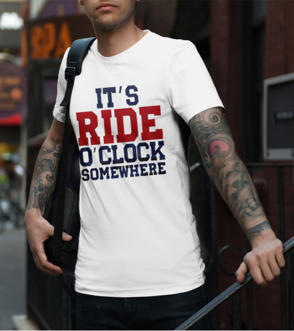 IT'S RIDE O'CLOCK SOMEWHERE T-Shirt
