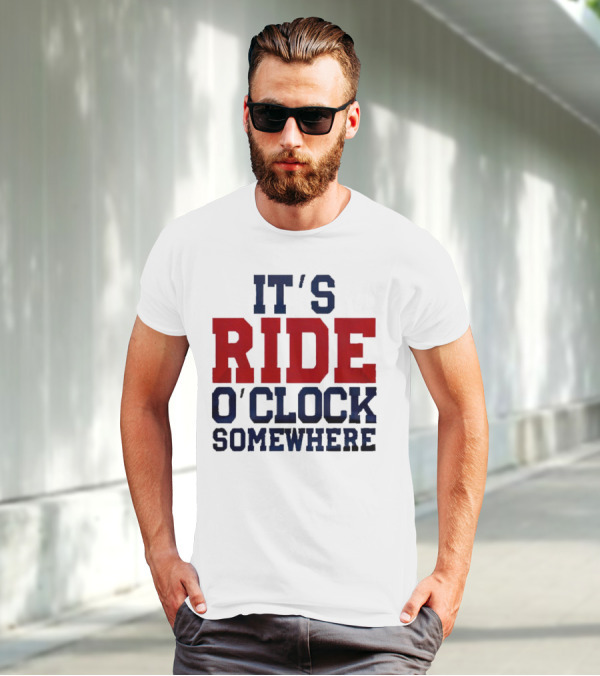 IT'S RIDE O'CLOCK SOMEWHERE T-Shirt