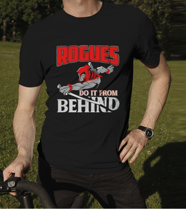 Rogues Do It From Behind Ninja Sword Stealth Warrior T-Shirt