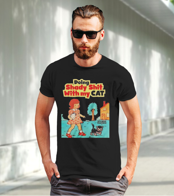 Doing Shady Shit With My Cat Let's Break Something T-Shirt